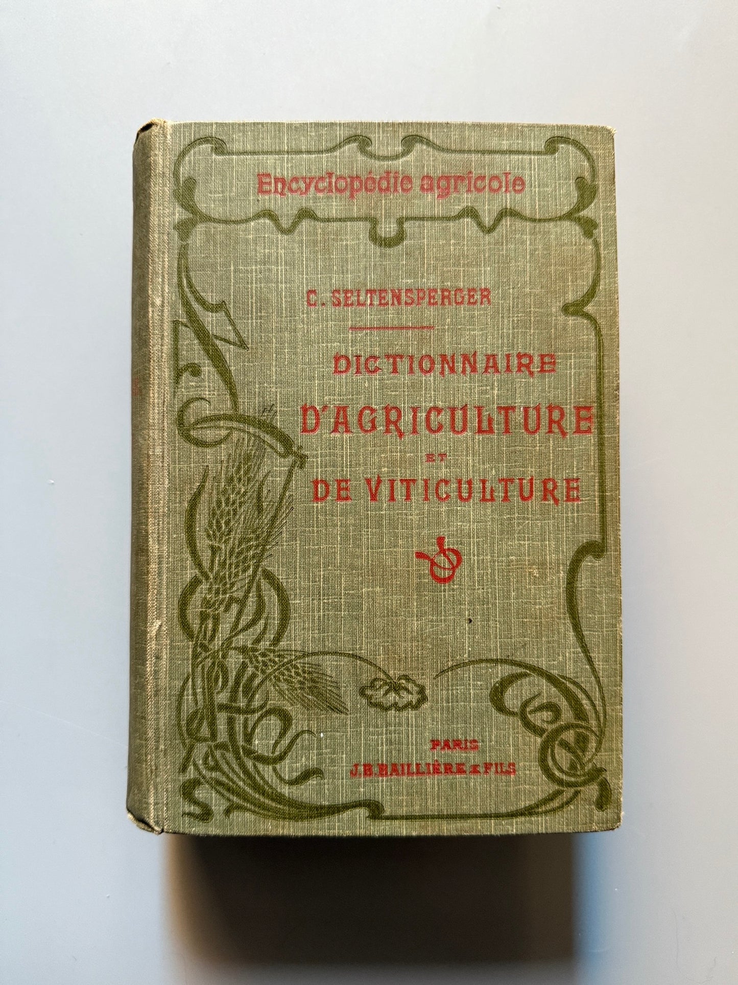 Dictionnaire d'agriculture et de viticulture, Ch. Seltensperger - Libraire J. B. Baillière, 1911