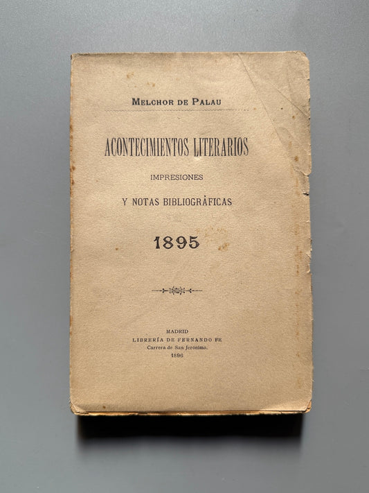 Acontecimientos literarios. Impresiones y notas bibliográficas 1895, Melchor de Palau - Madrid, 1896