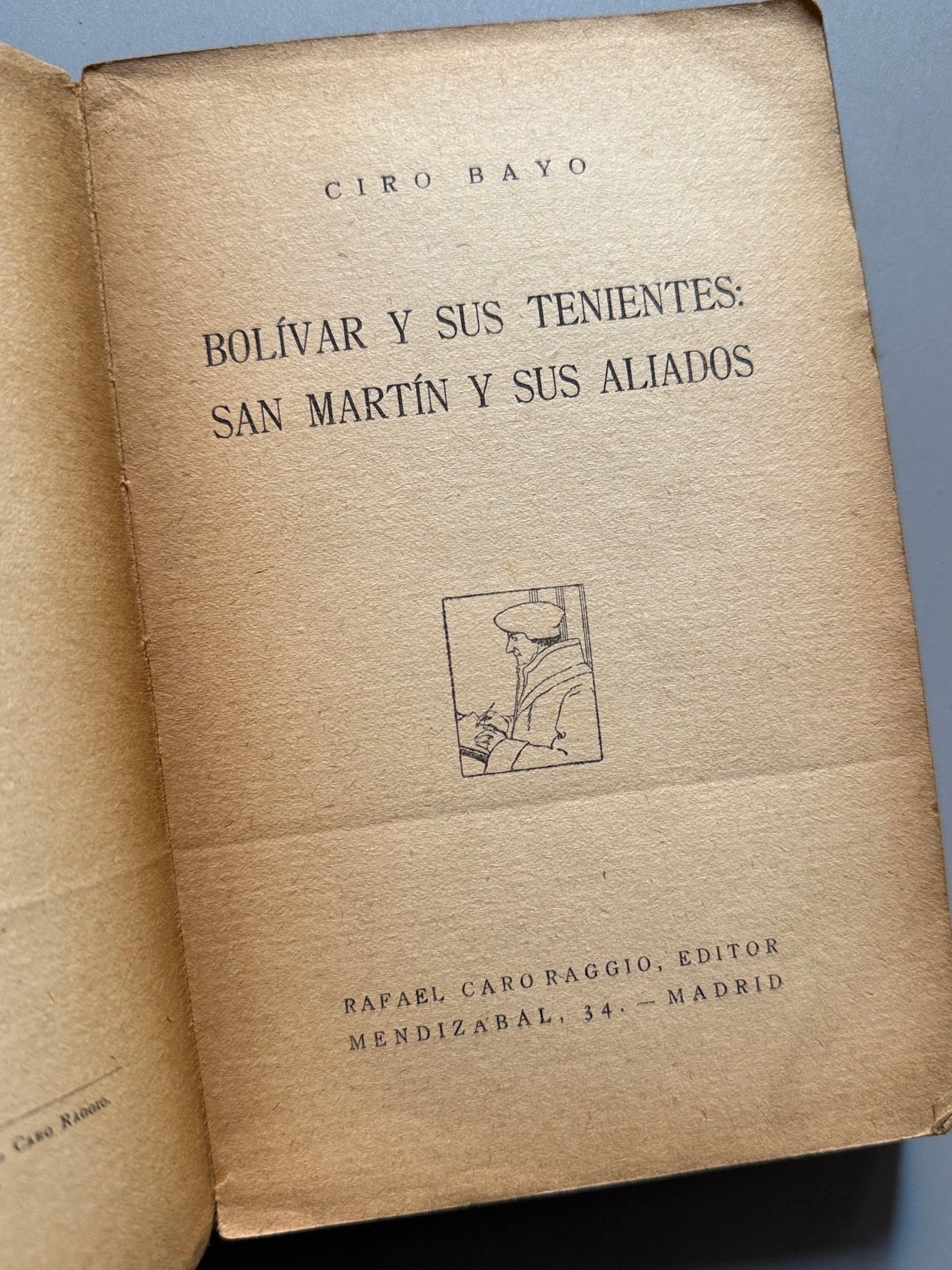 Libro de: Bolívar y sus tenientes. San Martín y sus aliados, Ciro Bayo - Rafael Caro Raggio Editor, 1929