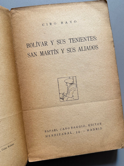 Libro de: Bolívar y sus tenientes. San Martín y sus aliados, Ciro Bayo - Rafael Caro Raggio Editor, 1929