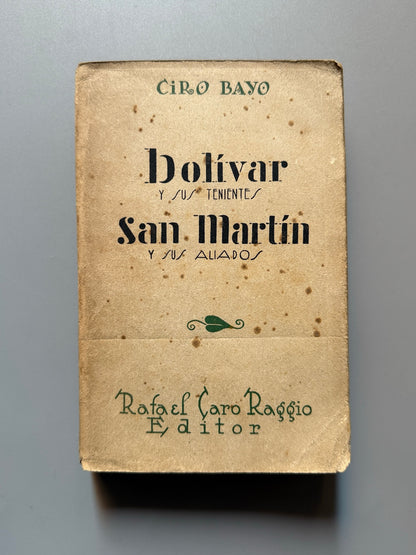 Bolívar y sus tenientes. San Martín y sus aliados, Ciro Bayo - Rafael Caro Raggio Editor, 1929