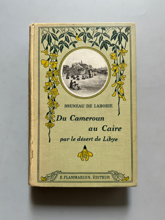 Du Cameroun au Caire par le desert de Libye, Bruneau de Laboire - Ernest Flammarion Éditeur, 1924