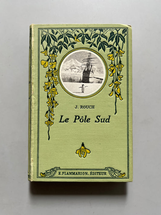 Le Pôle Sud, J. Rouch - Ernest Flammarion Editeur, 1921