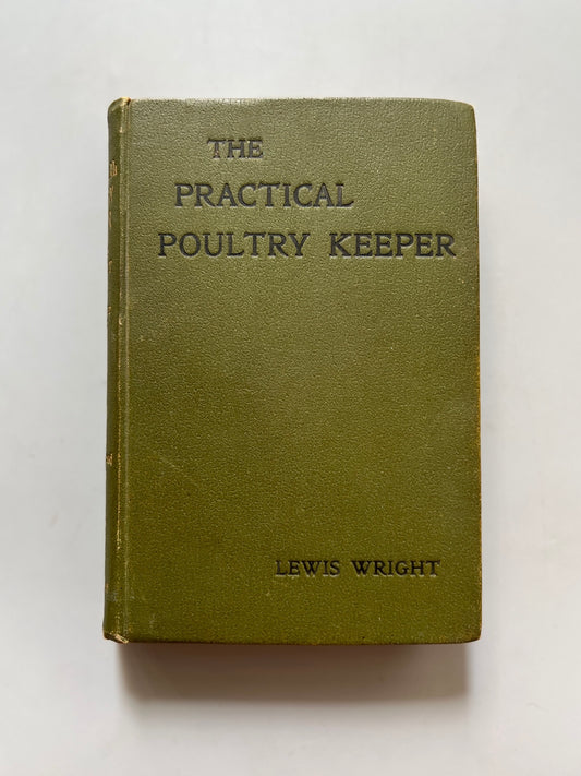 The practical poultry keeper, Lewis Wright - Cassell and Company Limited, 1899