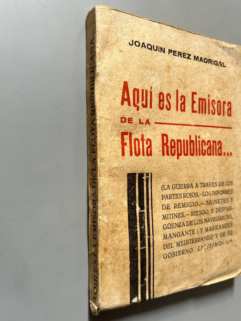 Libro de: Aquí es la emisora de la flota republicana..., Joaquín Perez Madrigal - 1938