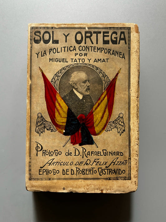 Sol y Ortega y la política contemporánea, Miguel Tato y Amat  - Imprenta Artística Española, 1914