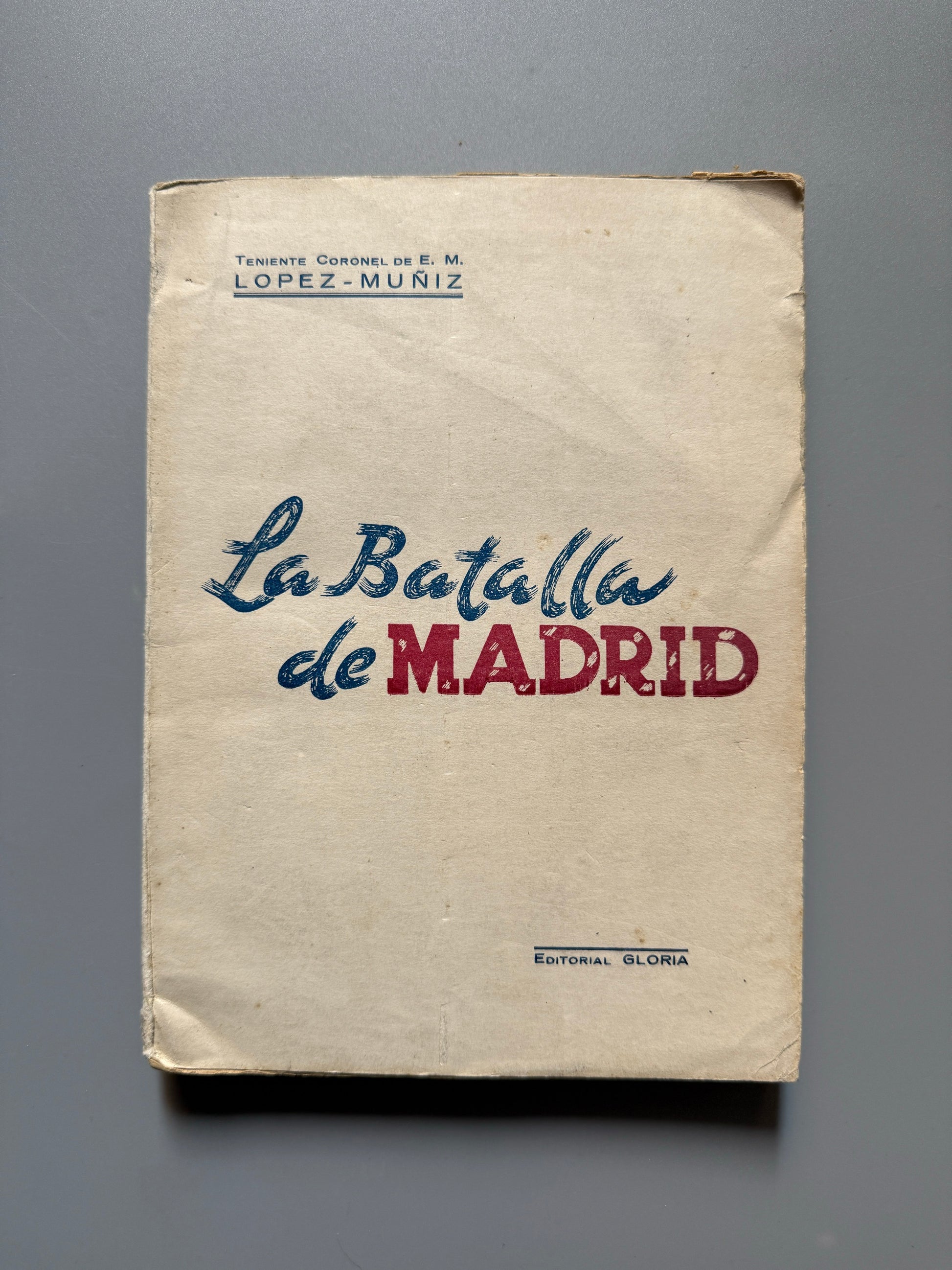 La batalla de Madrid, T. Coronel López-Muñiz - Editorial Gloria, 1943