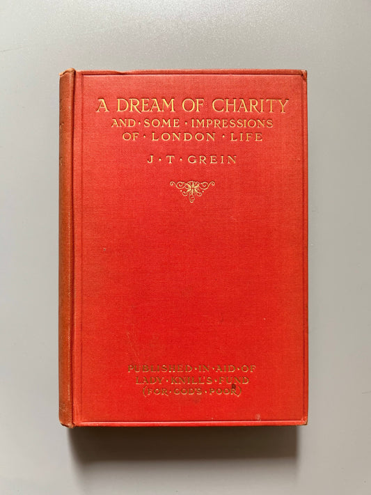 A dream of charity and some impressions of London life, J. T. Grein - Eveleigh Nash, 1910