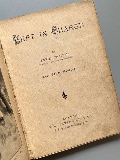 Left in charge and other stories, Jennie Chappell - S. W. Partridge, ca. 1900