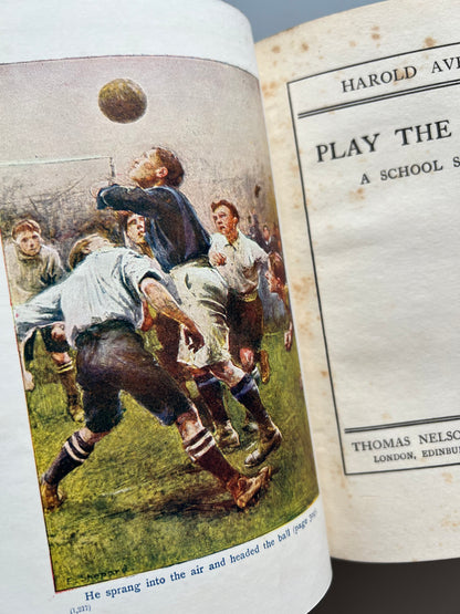 Play the game (a school story), Harold Avery - Thomas Nelson and Sons, ca. 1915