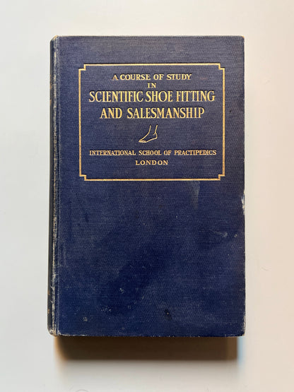 A course of study in scientific shoe fitting and salesmanship, M. Scholl - International School of Practipedics, 1930