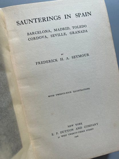 Saunterings in Spain, Frederick H. A. Seymour - E. P. Dutton and Company, 1906