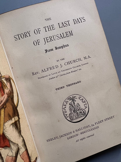 The story of the last days in Jerusalem from Josephus, Alfred. J. Church - Seeley, Jackson & Halliday, 1883