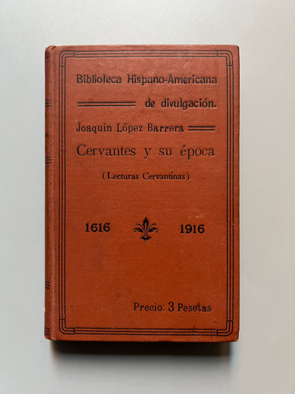 Cervantes y su época (lecturas cervantinas) 1616-1916, Joaquín López Barrera - Biblioteca Hispano-Americana de divulgación, 1916