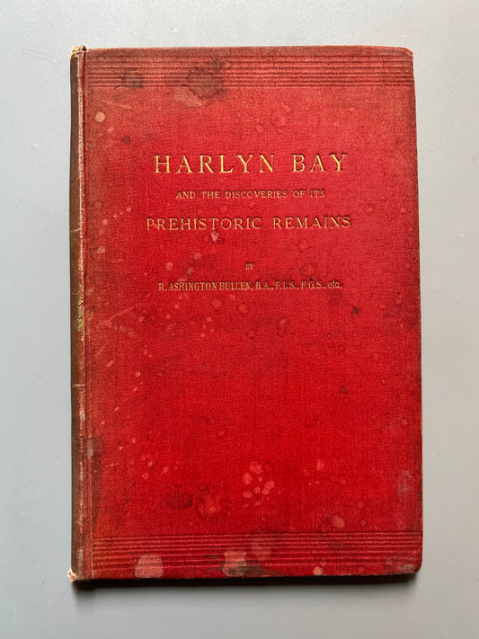 Harlyn Bay and its the discovery of its prehistoric remains, R. Ashington Bullen - Swan Sonnenschein & Co, 1902